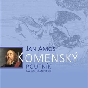 Jan Amos Komenský: Poutník na rozhraní věků – Jan Kumpera